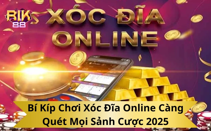 Bí Kíp Chơi Xóc Đĩa Online Càng Quét Mọi Sảnh Cược 2025