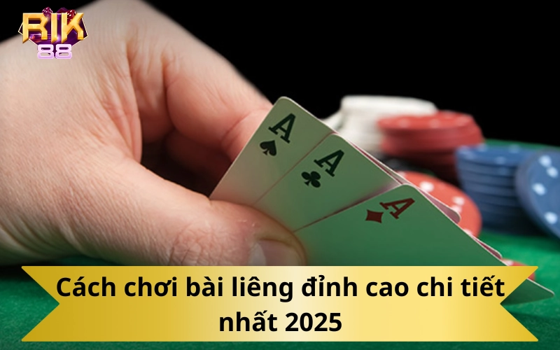 Cách chơi bài liêng đỉnh cao chi tiết nhất 2025