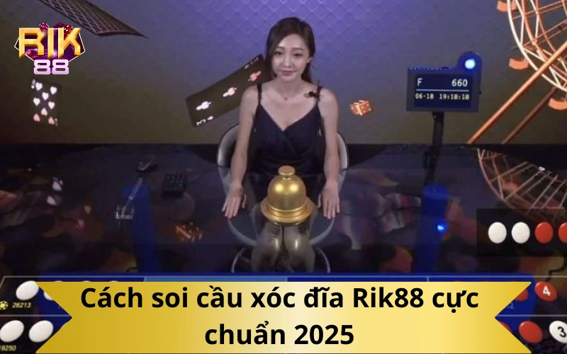 Cách soi cầu xóc đĩa Rik88 cực chuẩn 2025