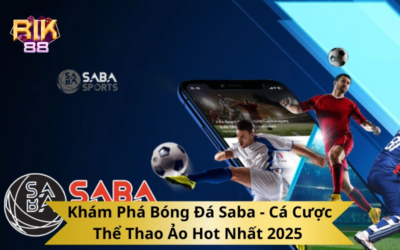 Khám Phá Bóng Đá Saba - Cá Cược Thể Thao Ảo Hot Nhất 2025