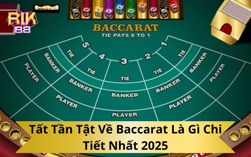Tất Tần Tật Về Baccarat Là Gì Chi Tiết Nhất 2025