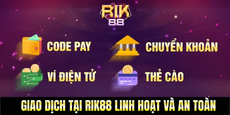 Giao dịch tại rik88 linh hoạt và an toàn